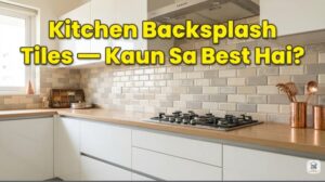Kitchen Backsplash Tiles – Best Options | रसोई के लिए सही टाइल कैसे चुनें